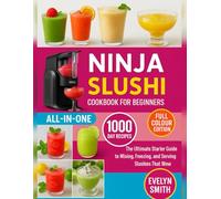 Ninja Slushi Cookbook For Beginners: The Ultimate Starter Guide to Mixing, Freezing, and Serving Slushies That Wow