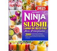 Ninja Slushi - Libro de Recetas para Principiantes: 200 Recetas Fáciles para Preparar Granizados Refrescantes, Bebidas Heladas y Delicias con Hielo para Todos los Gustos y Ocasione