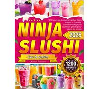 Ninja SLUSHi Livre de recettes: 1200 jours de boissons fraîches faites maison - Granités, slushies fruités givrés et délices glacés pour toutes les envies