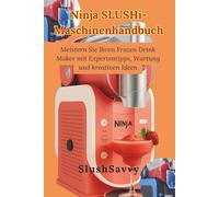 Ninja SLUSHi-Maschinenhandbuch: Meistern Sie Ihren Frozen Drink Maker mit Expertentipps, Wartung und kreativen Ideen