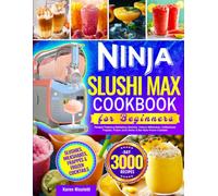 Ninja SLUSHi MAX Cookbook for Beginners: Foolproof Ninja SLUSHi Recipes Featuring Refreshing Slushies, Creamy Milkshakes, Coffeehouse Frappés, Frozen Juice Drinks & Bar-Style Frozen Cocktails