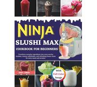 Ninja Slushi Max Cookbook For Beginners: Transform everyday ingredients into crave-worthy slushies, creamy milkshakes, and refreshing frozen treats for every mood and occasion.