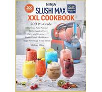 Ninja Slushi Max XXL Cookbook: 200 Pro-Grade Frozen Drinks: Effortless Auto-Sensed Perfection for Every Party and Craving - From Classic Slushies to High-Percentage Boozy Blends