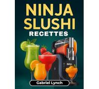Ninja Slushi Recettes: Le livre ultime de granités pour des boissons audacieuses, glacées et vraiment bonnes