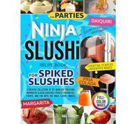 Ninja Slushi Recipe Book for Spiked Slushies: A Creative Collection of Icy Mixology Creations Inspired by Classic Cocktails, Perfect for Parties, Events, and Fun with the Ninja Slushi Maker