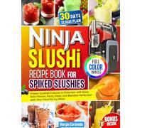 Ninja Slushi Recipe Book for Spiked Slushies: Frozen Cocktail Fusions to Entertain with Ease, Bold Flavors, Party Vibes, and Blended Perfection with Your Favorite Icy Mixer