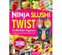 Ninja SLUSHi Twist Cookbook for Beginners: Easy Ninja SLUSHi Recipes for Single-Vessel Drinks, Dual-Vessel Twists, Creamy Milkshakes, Coffeehouse Favorites, Frozen Cocktails, and More