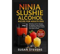 Ninja Slushie Alcohol Recipe for Adults 2025: Effortless and Fun Recipes for Slushies, Frozen Cocktails, and Refreshing Treats Anyone Can Make at Home
