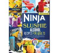 Ninja Slushie Alcohol Recipes for Adults 2026: Easy Frozen Cocktails, Vodka, Smoothies, Slushies, Frappés and Creative Boozy Treats with Customizable Blends and Ice Texture Tricks for Any Occasion