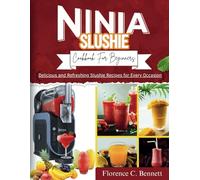 Ninja Slushie Cookbook For Beginners: Delicious and Refreshing Slushie Recipes for Every Occasion