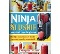 Ninja Slushie kookboek voor beginners: Heerlijke en verfrissende Slushie-recepten voor elke gelegenheid