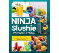 Ninja Slushie Recipe Book UK Edition: Irresistible Slushi Ideas for Refreshing Frozen Drinks using UK Measurements [Full Color Edition]