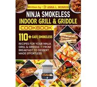 Ninja Smokeless Indoor Grill & Griddle Cookbook: 110+ Easy, Smokeless Recipes for Your Ninja Grill & Griddle - From Breakfast to Dessert Made Effortless