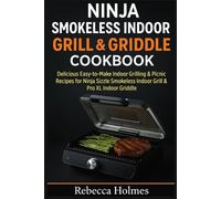 Ninja Smokeless Indoor Grill & Griddle Cookbook: Delicious Easy-to-Make Indoor Grilling & Picnic Recipes for Ninja Sizzle Smokeless Indoor Grill & Pro XL Indoor Griddle
