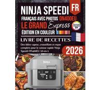 Ninja Speedi ON400EU : Le Grand Livre des Recettes Express: Repas complets et idées express pour le Rapid Cooker & Air Fryer 10-en-1