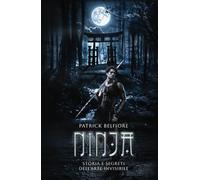 Ninja: Storia e segreti dell'arte invisibile