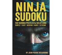 Ninja Sudoku: 150 Sudoku Puzzles & Solutions: Simple | Easy | Medium | Hard | Extreme