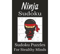 Ninja Sudoku Puzzle Book: Sudoku Puzzles for Ninja Lovers | Help Calm the Mind, Relax, and Focus | 6x9 Inches, 110 Pages | 50+ Puzzles | Solutions Included