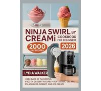 Ninja SWIRL by CREAMi Cookbook for Beginners 2026: 2000 Days of Flavorful Frozen Dessert Recipes - Soft Serve, Gelato, Milkshakes, Sorbet, and Ice Cream