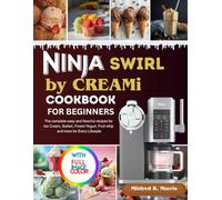 Ninja Swirl by Creami Cookbook: The complete easy and flavorful recipes for Ice Cream, Sorbet, Frozen Yogurt, Fruit whip and more for Every Lifestyle