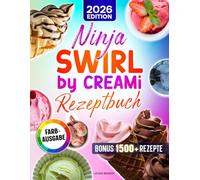 Ninja Swirl by CREAMi Rezeptbuch: Mit vielen leckeren Rezepten für Ihre Ninja Eismaschine | ideal zu jeder Jahreszeit | Inkl. Bonus