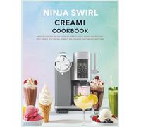 Ninja Swirl Creami Cookbook: Master Frozen Delights with Simple Ninja Swirl Recipes for Soft Serve, Ice Cream, Sorbet, Milkshakes, and Gelato Anytime