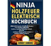 NINJA WOODFIRE ELEKTRISCHES KOCHBUCH: Köstliche, rauchige Mahlzeiten einfach zubereitet mit klaren Anleitungen für einfaches Grillen im Freien zu Hause