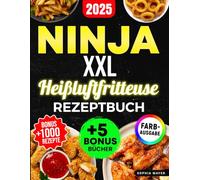 Ninja XXL Heißluftfritteuse Rezeptbuch: Das große Ninja Air-Fryer-Kochbuch mit leckeren, gesunden und schnellen Rezepten - fertig in nur 30 Minuten | Mit Farbfotos, Nährwerten & Garzeiten.