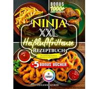 Ninja XXL Heißluftfritteuse Rezeptbuch: Das vollständige Kochbuch - komplett in Farbe illustriert