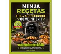 NINJARECETAS PARA LA OLLA MULTICOCHER COMBI 12 EN 1: 150 recetas sencillas, rápidas y deliciosas que convertirán tus comidas diarias en un éxito