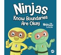 Ninjas Know Boundaries Are Okay: A Social-Emotional Story About Consent, Personal Space, and Speaking Up: 128
