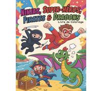 Ninjas, Super-Héros, Pirates & Dragons: Livre de Coloriage Cool Pour Garçons