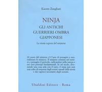 Ninjia. Gli antichi guerrieri ombra giapponesi. La storia segreta del ninjutsu
