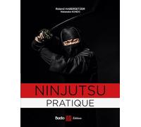 Ninjutsu pratique: Sur les traces des guerriers de l'ombre