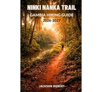 Ninki Nanka Trail Gambia Hiking Guide 2026-2027: Expert Trail Navigation, Gear Tips, Itineraries, Maps, and Cultural Insights for Every Hiker