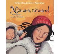 Ninna-a, ninna-o! Ninnananne da tutto il mondo. Ediz. illustrata