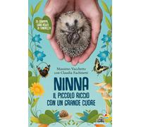 Ninna. Il piccolo riccio con un grande cuore - Vacchetta Massimo