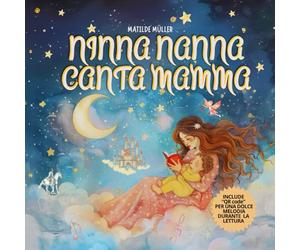 NINNA NANNA CANTA MAMMA: "Una Dolce Ninna Nanna, Ediz. Illustrata, con QR CODE per Ascoltare una Dolce Melodia, Prima Della Nanna."