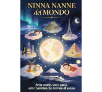 NINNA NANNE DEL MONDO: Sette storie, sette paesi, sette bambini che trovano il sonno