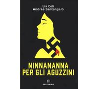 Ninnananna per gli aguzzini - Celi Lia, Santangelo Andrea
