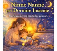Ninne Nanne per Dormire Insieme: Storie calme per bambini e genitori