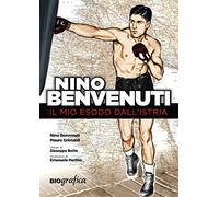 Nino Benvenuti. Il mio esodo dall'Istria