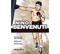 Nino Benvenuti. Il mio esodo dall'Istria - 2020 - Ferrogallico