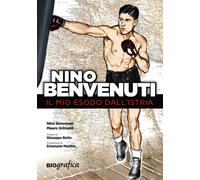 Nino Benvenuti. Il mio esodo dall'Istria