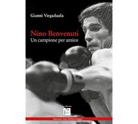 Nino Benvenuti. Un campione per amico