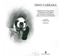 Nino Carrara. Disegni naturalistici e disegni anatomici nel Museo nazionale della scuola di Firenze. Ediz. illustrata