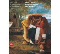 Nino Costa e il paesaggio dell'anima. Da Corot ai macchiaioli. Ediz. illustrata
