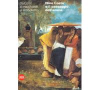 Nino Costa e il paesaggio dell'anima. Da Corot ai macchiaioli. Ediz. illustrata