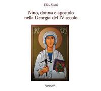 Nino, donna e apostolo nella Georgia del IV secolo