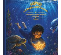 Nino e il Regno dell’Oceano: UN VIAGGIO TRA MAGIA,AMICIZIA E MERAVIGLIE